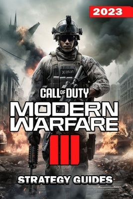 Call of Duty Modern Warfare 3 Complete Guide: Walkthrough, Tips, Tricks, Strategies and more by Micah C Jean