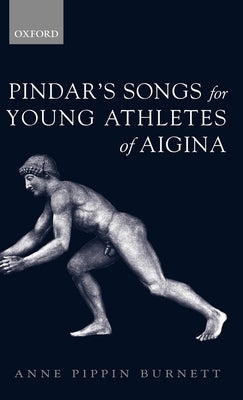 Pindar's Songs for Young Athletes of Aigina by Burnett, Anne Pippin