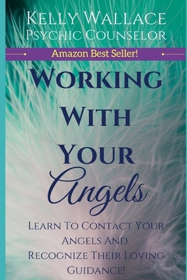 Working With Your Angels: Hear Their Messages! by Wallace, Kelly