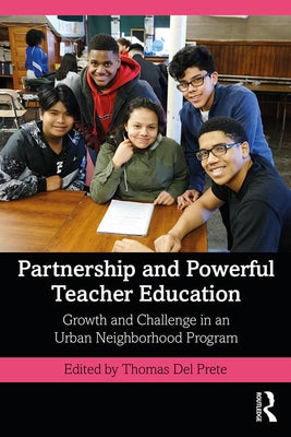 Partnership and Powerful Teacher Education: Growth and Challenge in an Urban Neighborhood Program by del Prete, Tom