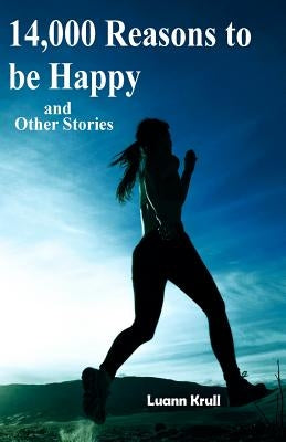 14,000 Reasons to Be Happy and Other Stories by Krull, Luann