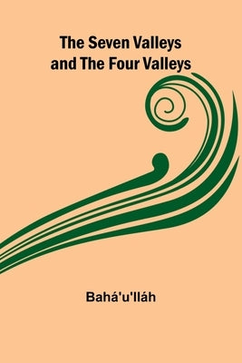 The Seven Valleys and the Four Valleys by BahÃ¡'u'llÃ¡h