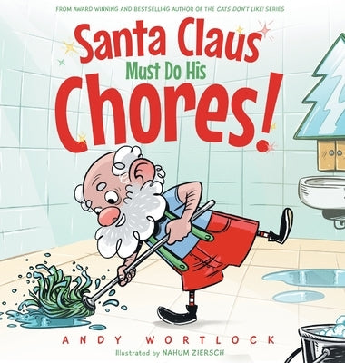 Santa Claus Must Do His Chores!: A Funny Rhyming Christmas Picture Book for Kids Ages 3-7 by Wortlock, Andy