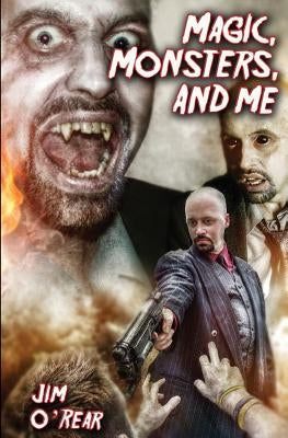 Magic, Monsters, And Me by O'Rear, Jim