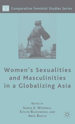 Women's Sexualities and Masculinities in a Globalizing Asia by Wieringa, S.
