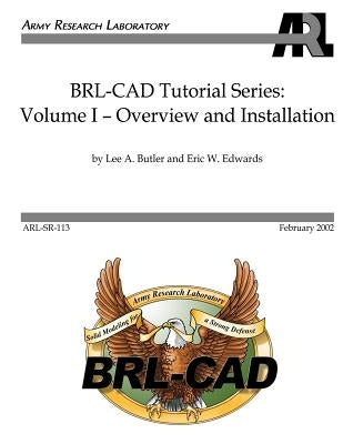 BRL-CAD Tutorial Series: Volume I: Overview and Installation by Edwards, Eric W.