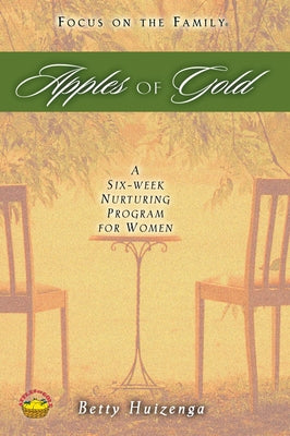 Apples of Gold: A Six-Week Nurturing Program for Women by Huizenga, Betty