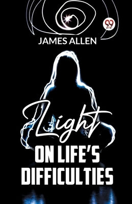 Light On Life'S Difficulties by Allen, James
