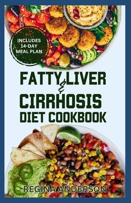 Fatty Liver and Cirrhosis Diet Cookbook: Low Fat Healing Recipes and Meal Plan for Liver Cirrhosis Reversal & Immune System Support by Anderson, Regina