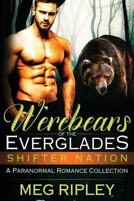 Werebears Of The Everglades: A Paranormal Romance Collection by Ripley, Meg