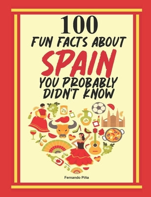 100 Fun Facts About Spain You Probably Didn't Know by Pi&#195;&#177;a, Fernando