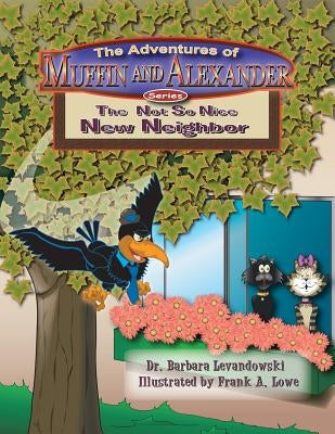 The Adventures of Muffin and Alexander Series: The Not So Nice New Neighbor by Levandowski, Barbara