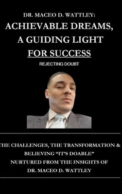 Achievable Dreams, A Guiding Light For Success: Rejecting Doubt. by Wattley, Maceo D.