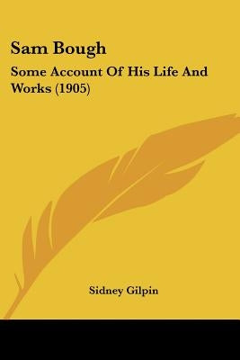 Sam Bough: Some Account Of His Life And Works (1905) by Gilpin, Sidney