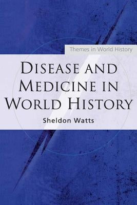 Disease and Medicine in World History by Watts, Sheldon