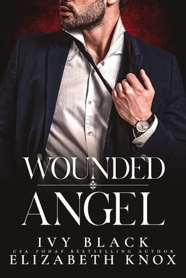 Wounded Angel: A Dark Mafia Romance by Knox, Elizabeth