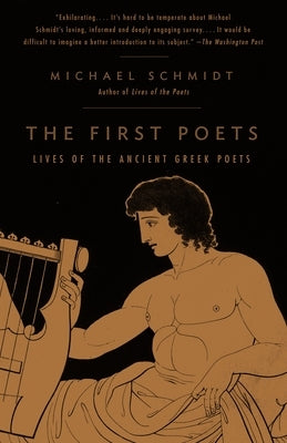 The First Poets: Lives of the Ancient Greek Poets by Schmidt, Michael