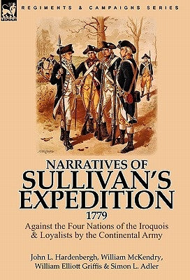 Narratives of Sullivan's Expedition, 1779: Against the Four Nations of the Iroquois & Loyalists by the Continental Army by Hardenbergh, John L.