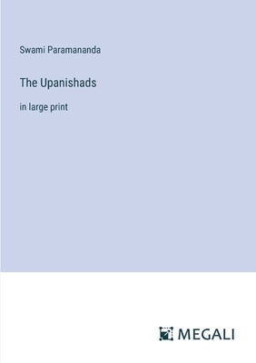 The Upanishads: in large print by Paramananda, Swami