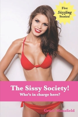 The Sissy Society!: Who's in charge here? by Mansfield, Grace