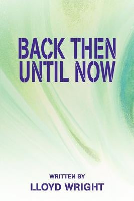 Back Then Until Now by Wright, Lloyd