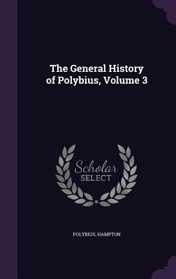 The General History of Polybius, Volume 3 by Polybius