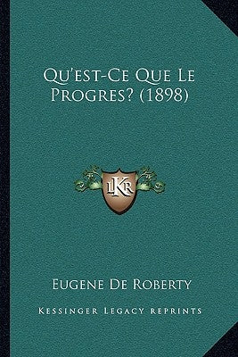 Qu'est-Ce Que Le Progres? (1898) by De Roberty, Eugene