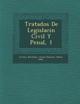 Tratados De Legislaci�n Civil Y Penal, 1 by Bentham, Jeremy
