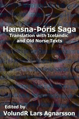 The Story of Hen-Thorir: Translation with Icelandic and Old NorseText by Agnarsson, Volundr Lars