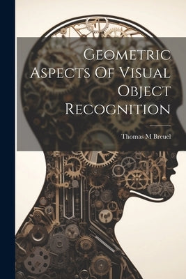 Geometric Aspects Of Visual Object Recognition by Breuel, Thomas M.
