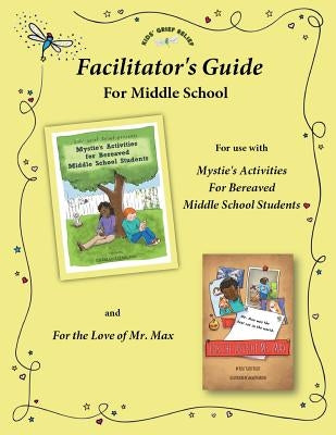 Facilitator's Guide for use with Mystie's Activities for Bereaved Middle School Students by Pecorino, Sarah