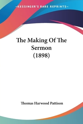 The Making Of The Sermon (1898) by Pattison, Thomas Harwood