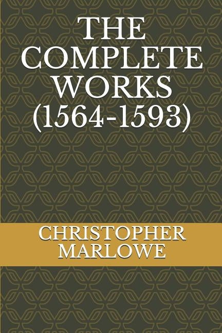 The Complete Works (1564-1593) by Marlowe, Christopher