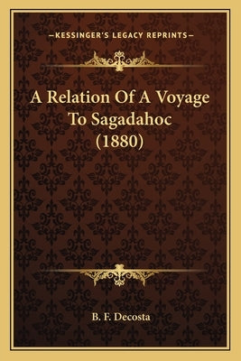 A Relation Of A Voyage To Sagadahoc (1880) by Decosta, B. F.