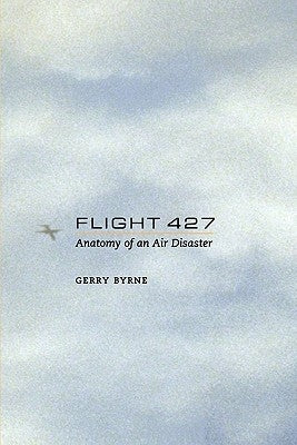 Flight 427: Anatomy of an Air Disaster by Byrne, Gerry