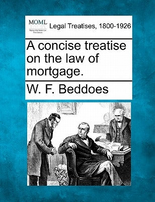 A Concise Treatise on the Law of Mortgage. by Beddoes, W. F.