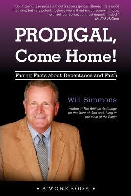 Prodigal, Come Home!: Facing Facts about Repentance and Faith by Simmons, Will