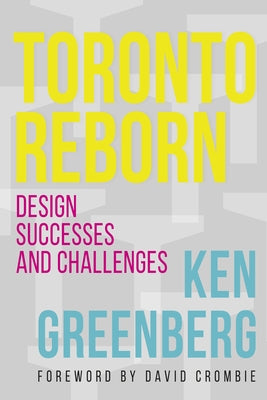 Toronto Reborn: Design Successes and Challenges by Greenberg, Ken