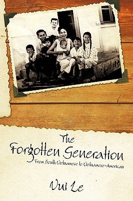 The Forgotten Generation: From South Vietnamese to Vietnamese-American by Le, Vui