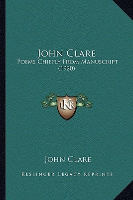 John Clare: Poems Chiefly From Manuscript (1920) by Clare, John