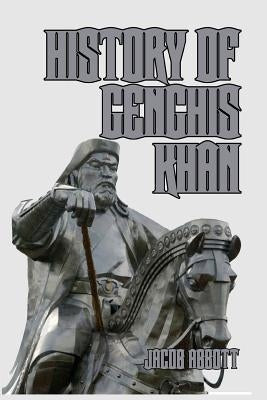 History of Genghis Khan by Abbott, Jacob