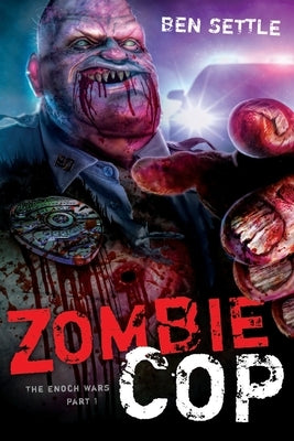 Zombie Cop: The Enoch Wars, Book One by Settle, Ben