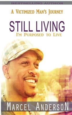 Still Living: A Victimized Man's Journey by Anderson, Marcel