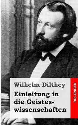 Einleitung in die Geisteswissenschaften: Versuch einer Grundlegung für das Studium der Gesellschaft und ihrer Geschichte by Dilthey, Wilhelm