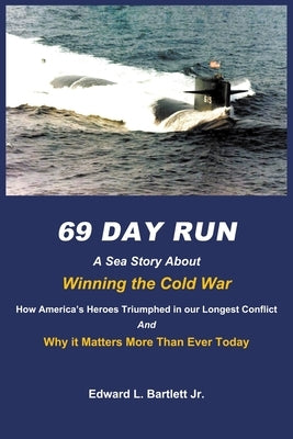 69 Day Run: A Sea Story About Winning the Cold War by Bartlett, Edward
