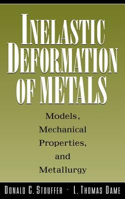 Inelastic Deformation of Metals: Models, Mechanical Properties, and Metallurgy by Stouffer, Donald C.
