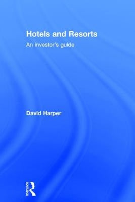 Hotels and Resorts: An investor's guide by Harper, David