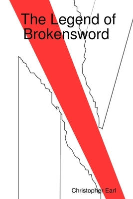 The Legend of Brokensword by Earl, Christopher