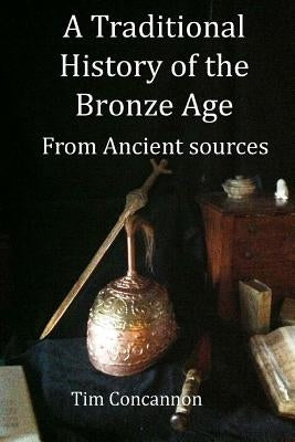 A Traditional History of the Bronze Age: From Traditional Sources by Concannon, Tim