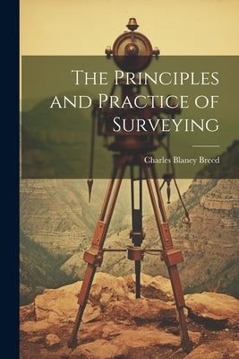The Principles and Practice of Surveying by Breed, Charles Blaney